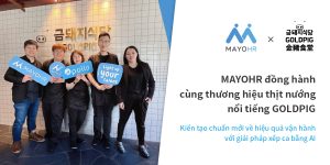 MAYOHR đồng hành cùng thương hiệu thịt nướng nổi tiếng GOLDPIG, kiến tạo chuẩn mới về hiệu quả vận hành với giải pháp xếp ca bằng AI